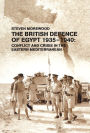 The British Defence of Egypt, 1935-40: Conflict and Crisis in the Eastern Mediterranean
