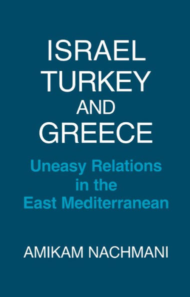 Israel, Turkey and Greece: Uneasy Relations in the East Mediterranean