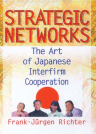 Title: Strategic Networks: The Art of Japanese Interfirm Cooperation, Author: Erdener Kaynak