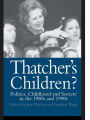 Thatcher's Children?: Politics, Childhood And Society In The 1980s And 1990s