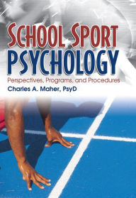 Title: School Sport Psychology: Perspectives, Programs, and Procedures, Author: Charles A Maher