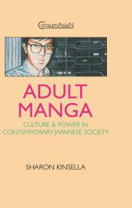 Title: Adult Manga: Culture and Power in Contemporary Japanese Society, Author: Sharon Kinsella