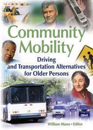 Title: Community Mobility: Driving and Transportation Alternatives for Older Persons, Author: William Mann