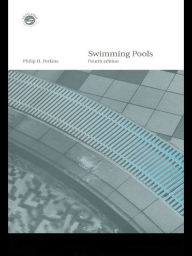 Title: Swimming Pools: Design and Construction, Fourth Edition, Author: Philip H. Perkins