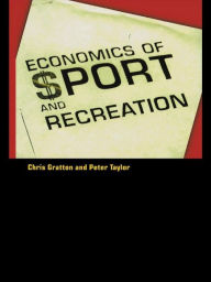 Title: The Economics of Sport and Recreation: An Economic Analysis, Author: Peter Taylor