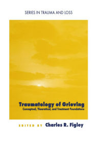 Title: Traumatology of grieving: Conceptual, theoretical, and treatment foundations, Author: Charles R. Figley