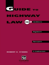Title: Guide to Highway Law for Architects, Engineers, Surveyors and Contractors, Author: R.A. O'Hara