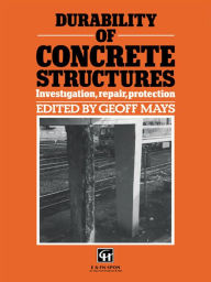 Title: Durability of Concrete Structures: Investigation, repair, protection, Author: G.C. Mays