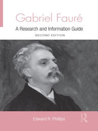 Title: Gabriel Faure: A Guide to Research, Author: Edward R. Phillips