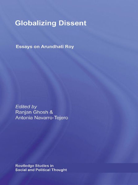 Globalizing Dissent: Essays on Arundhati Roy