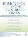 Education and Hope in Troubled Times: Visions of Change for Our Children's World