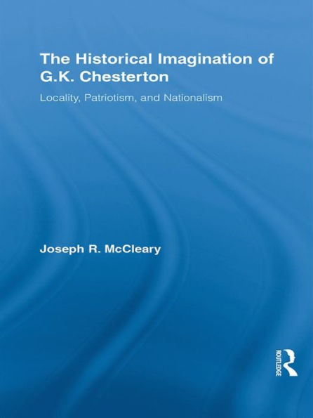 The Historical Imagination of G.K. Chesterton: Locality, Patriotism, and Nationalism