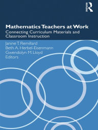 Title: Mathematics Teachers at Work: Connecting Curriculum Materials and Classroom Instruction, Author: Janine T. Remillard