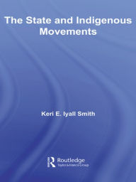 Title: The State and Indigenous Movements, Author: Keri E. Iyall Smith