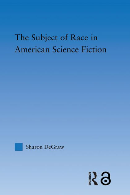 the-subject-of-race-in-american-science-fiction-by-sharon-degraw-ebook-barnes-noble