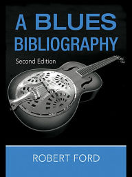 Title: A Blues Bibliography, Author: Robert Ford