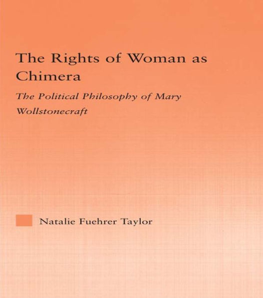 The Rights of Woman as Chimera: The Political Philosophy of Mary Wollstonecraft