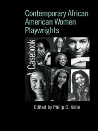 Title: Contemporary African American Women Playwrights: A Casebook, Author: Philip C. Kolin
