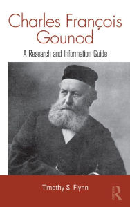 Title: Charles Francois Gounod: A Research and Information Guide, Author: Timothy Flynn
