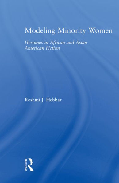 Modeling Minority Women: Heroines in African and Asian American Fiction