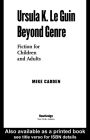 Ursula K. Le Guin Beyond Genre: Fiction for Children and Adults