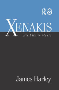 Title: Xenakis: His Life in Music, Author: James Harley