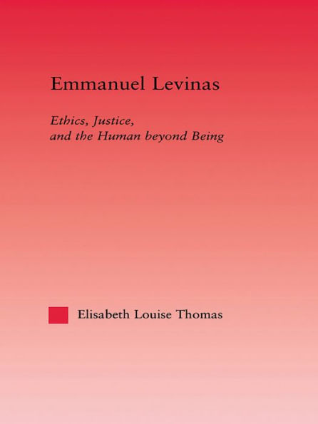 Emmanuel Levinas: Ethics, Justice, and the Human Beyond Being