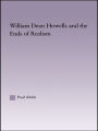 William Dean Howells and the Ends of Realism
