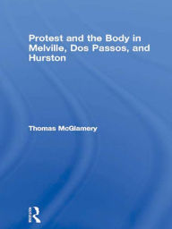 Protest and the Body in Melville, Dos Passos, and Hurston