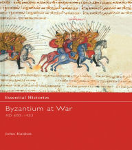 Title: Byzantium at War AD 600-1453, Author: John Haldon