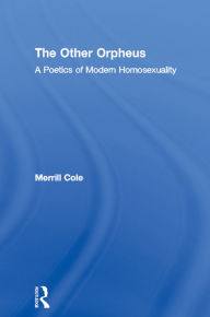 Title: The Other Orpheus: A Poetics of Modern Homosexuality, Author: Merrill Cole