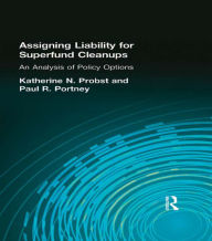 Title: Assigning Liability for Superfund Cleanups: An Analysis of Policy Options, Author: Katherine N. Probst