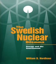 Title: The Swedish Nuclear Dilemma: Energy and the Environment, Author: William D. Nordhaus