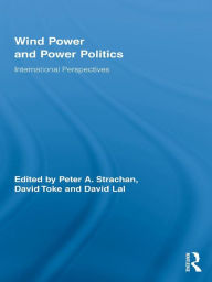 Title: Wind Power and Power Politics: International Perspectives, Author: Peter Strachan