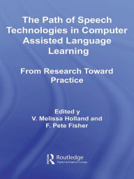 Title: The Path of Speech Technologies in Computer Assisted Language Learning: From Research Toward Practice, Author: Melissa Holland