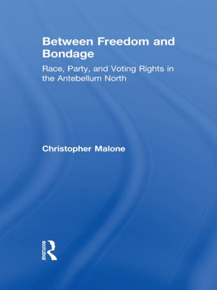 Between Freedom and Bondage: Race, Party, and Voting Rights in the Antebellum North