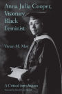 Anna Julia Cooper, Visionary Black Feminist: A Critical Introduction