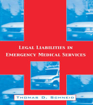 Title: Legal Liabilities in Emergency Medical Services, Author: Thomas D. Schneid
