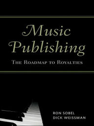 Title: Music Publishing: The Roadmap to Royalties, Author: Ron Sobel