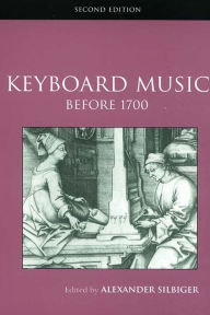 Title: Keyboard Music Before 1700, Author: Alexander Silbiger