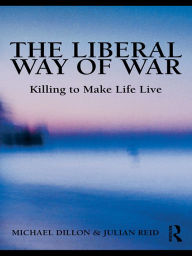 Title: The Liberal Way of War: Killing to Make Life Live, Author: Michael Dillon