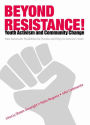 Beyond Resistance! Youth Activism and Community Change: New Democratic Possibilities for Practice and Policy for America's Youth