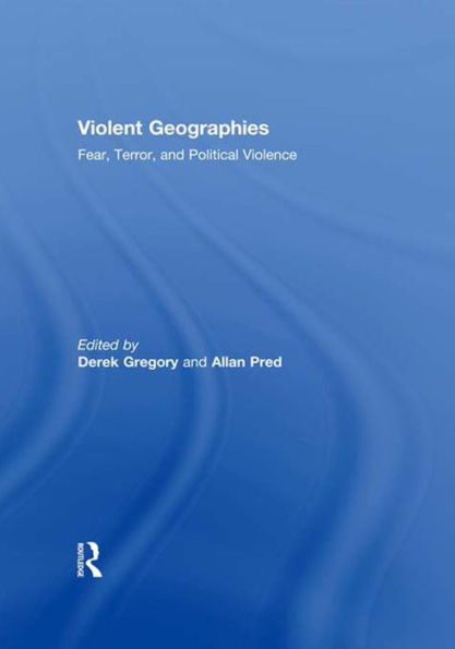 Violent Geographies: Fear, Terror, and Political Violence