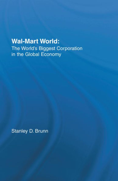 Wal-Mart World: The World's Biggest Corporation in the Global Economy