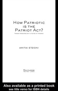 Title: How Patriotic is the Patriot Act?: Freedom Versus Security in the Age of Terrorism, Author: Amitai Etzioni
