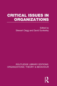 Title: Critical Issues in Organizations (RLE: Organizations), Author: Stewart Clegg