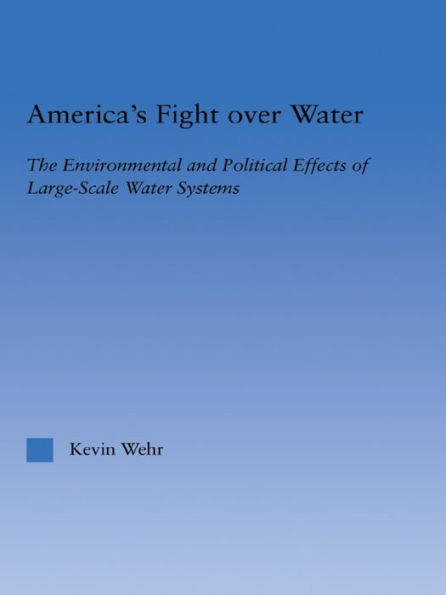 America's Fight Over Water: The Environmental and Political Effects of Large-Scale Water Systems