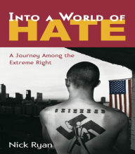 Title: Into a World of Hate: A Journey Among the Extreme Right, Author: Nick Ryan