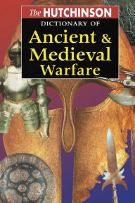 Title: The Hutchinson Dictionary of Ancient and Medieval Warfare, Author: Peter Connolly