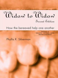 Title: Widow to Widow: How the Bereaved Help One Another, Author: Phyllis R. Silverman